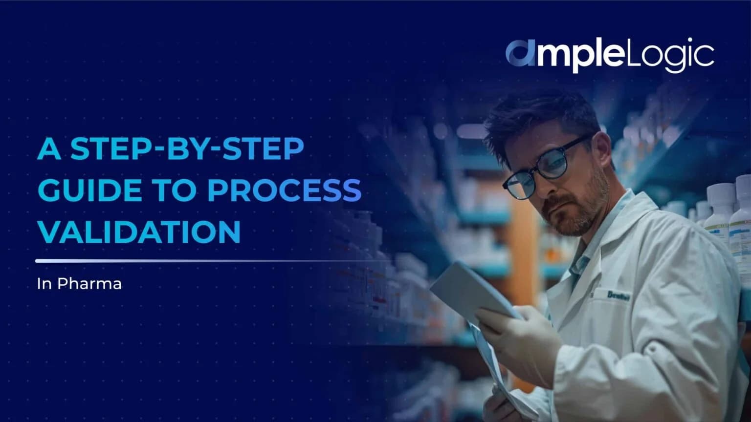 A Step-by-Step Guide to Process Validation in Pharma