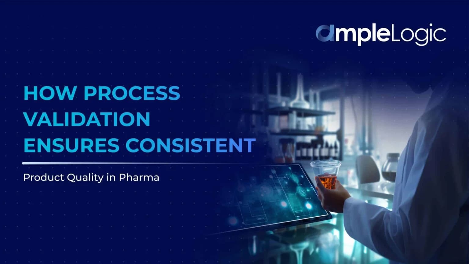 How Process Validation Ensures Consistent Product Quality in Pharma
