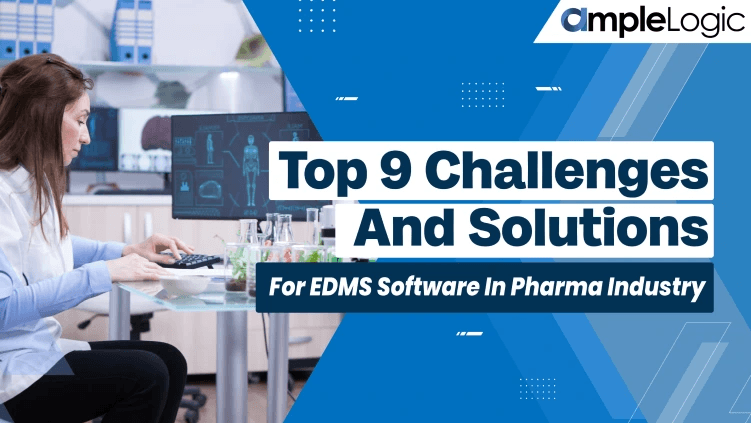 Top 9 Challenges and Solutions for eDMS Software in Pharma Industry