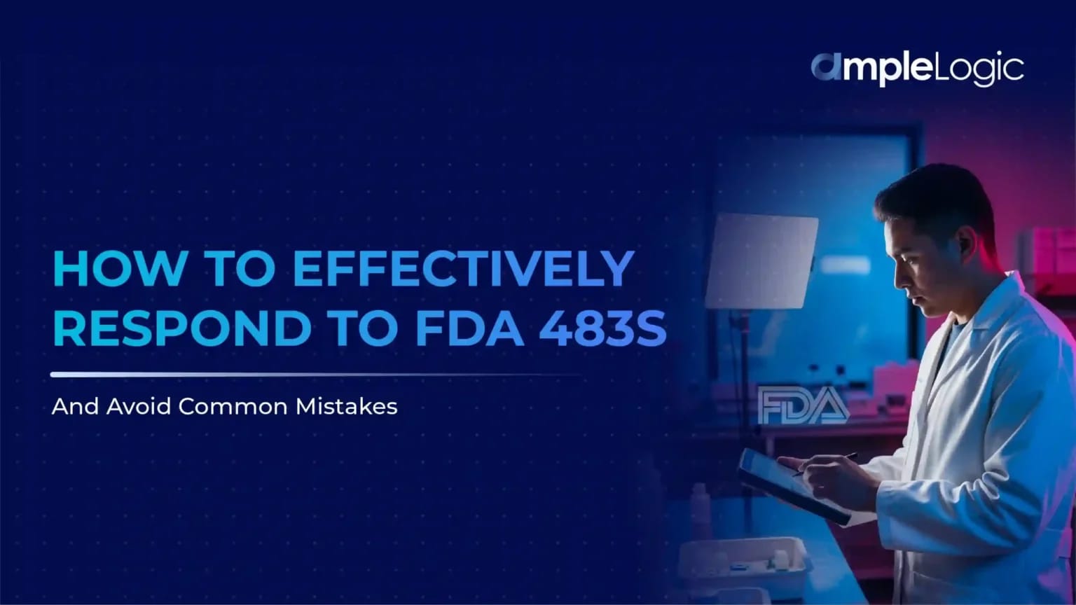 How to Effectively Respond to FDA 483s and Avoid Common Mistakes