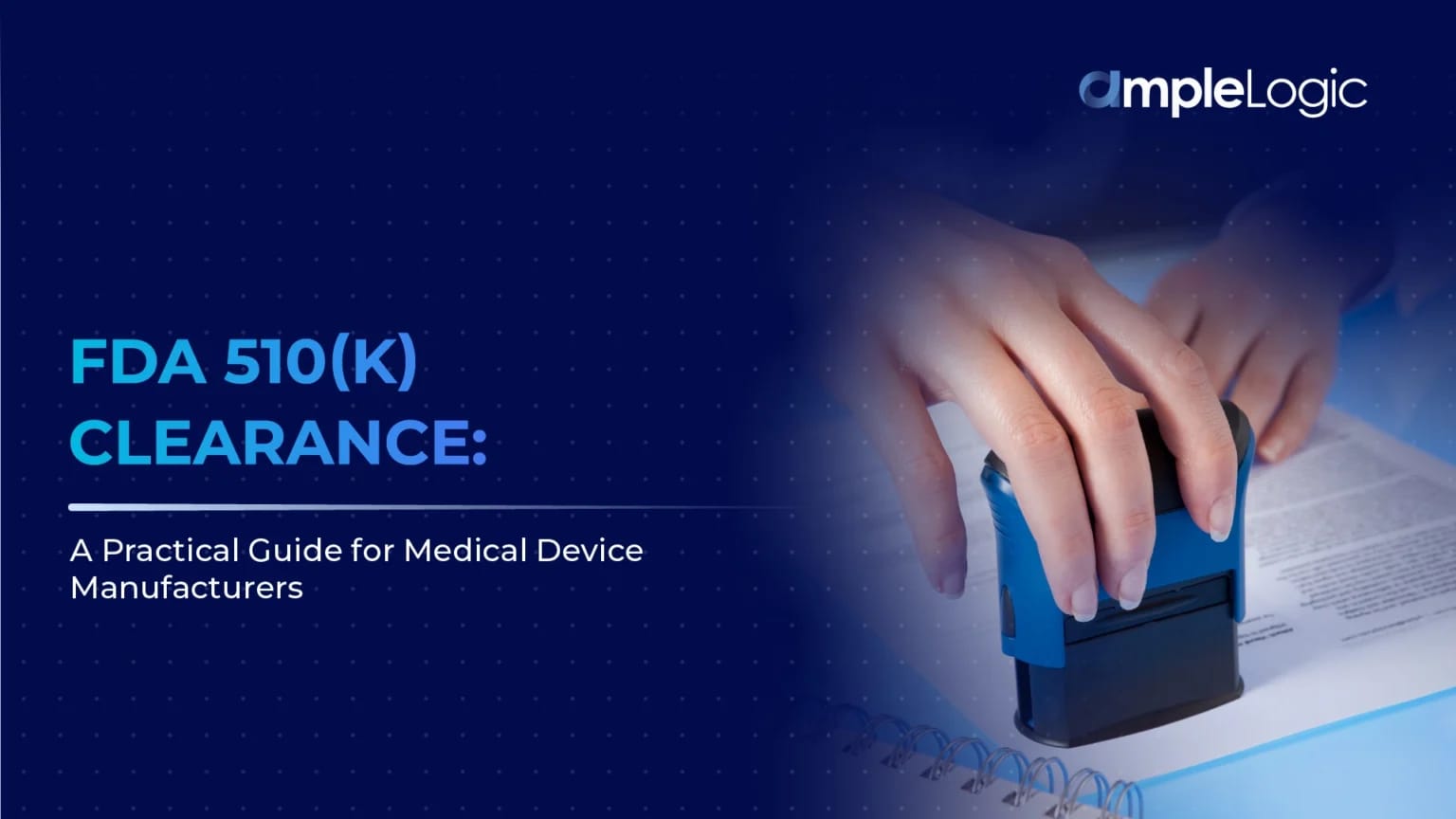 FDA 510(k) Clearance: A Practical Guide for Medical Device Manufacturers