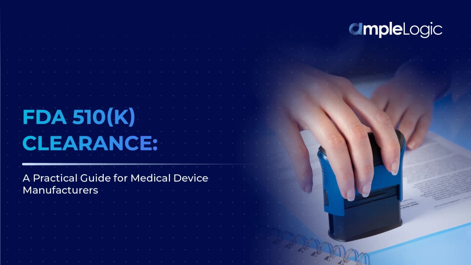 Autorisation FDA 510(k) : Un guide pratique pour les fabricants de dispositifs médicaux