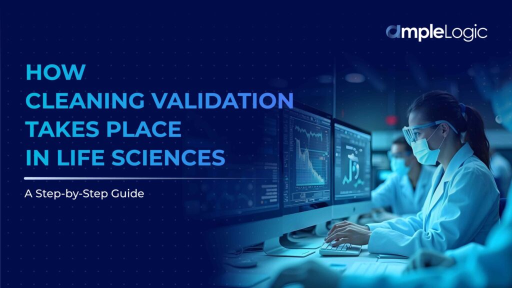 How Cleaning Validation Takes Place in Life Sciences A Step-by-Step Guide