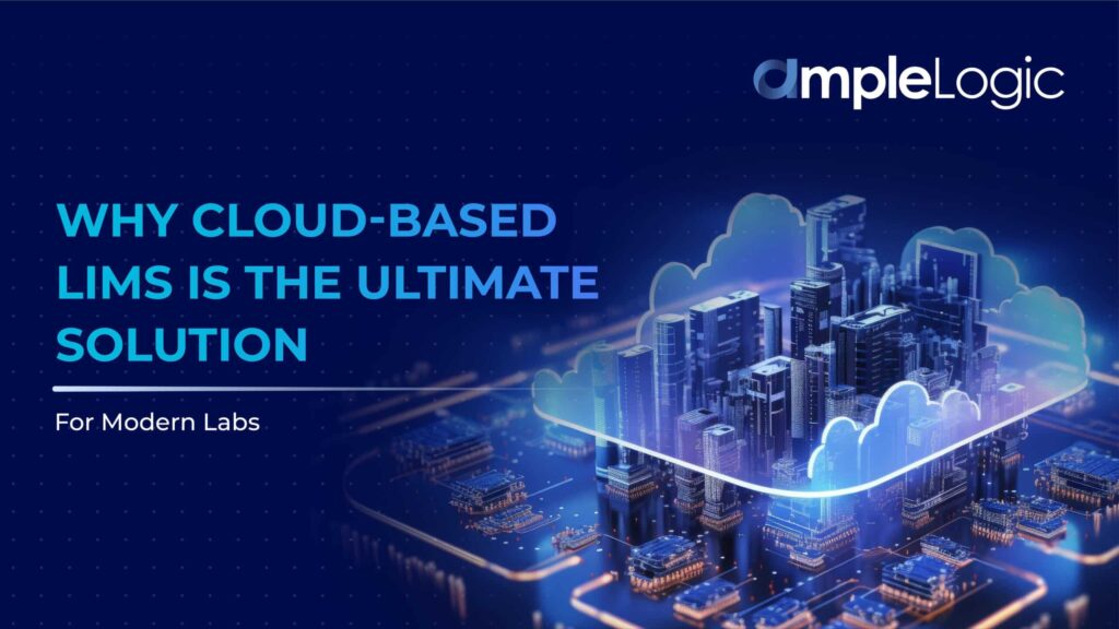 Why Cloud-Based LIMS System is the Ultimate Solution for Modern Labs